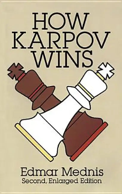 How Karpov Wins: Second, Enlarged Edition by Edmar Mednis