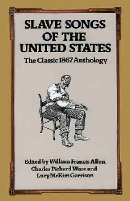 Slave Songs of the United States by William Francis Allen