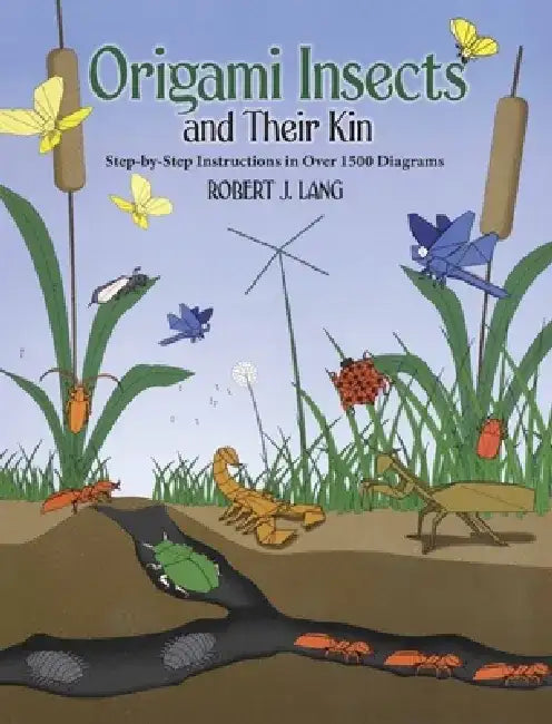 Origami Insects and Their Kin: Step-By-Step Instructions in Over 1500 Diagrams by Robert J. Lang