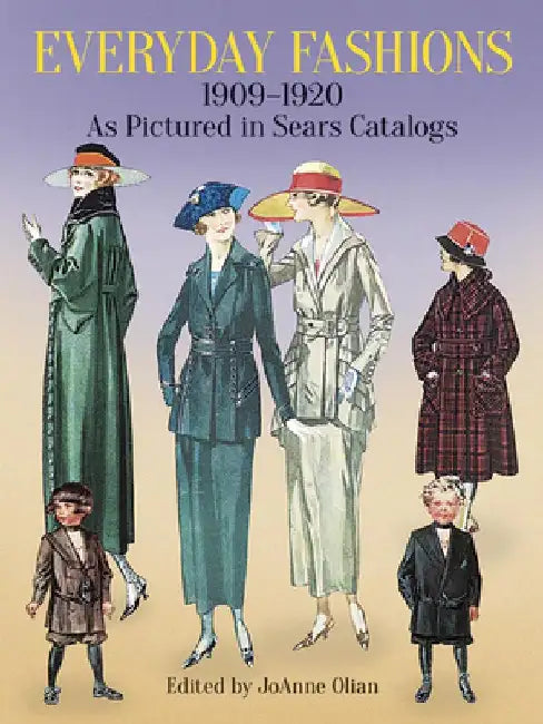 Everyday Fashions, 1909-1920, as Pictured in Sears Catalogs by Joanne Olian