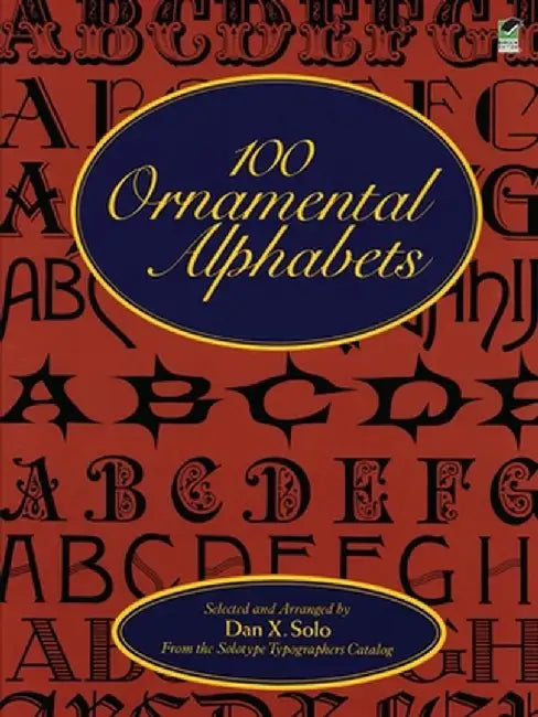 100 Ornamental Alphabets by Dan X. Solo
