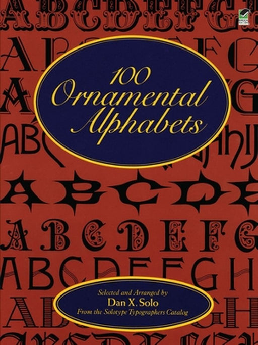 100 Ornamental Alphabets by Dan X. Solo