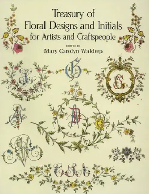 Treasury of Floral Designs and Initials for Artists and Craftspeople by Mary Carolyn Waldrep