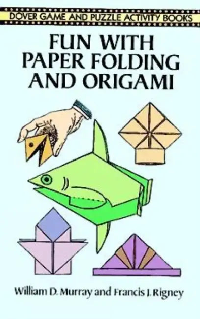 Fun with Paper Folding and Origami by William D. Murray, Francis J. Rigney
