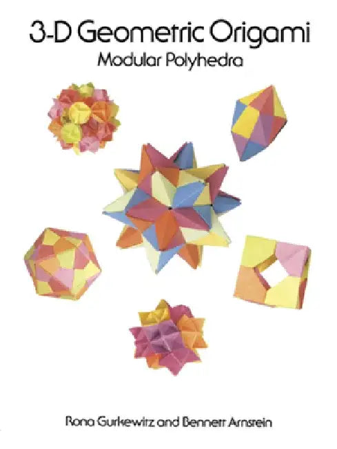 3-D Geometric Origami: Modular Polyhedra by Rona Gurkewitz