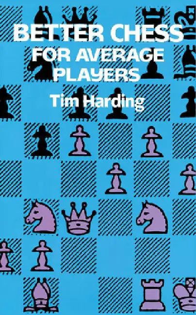 Better Chess for Average Players by Tim Harding