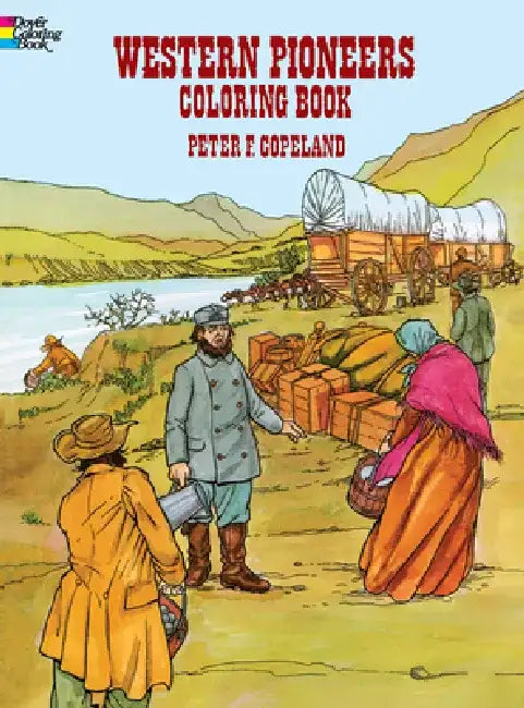 Western Pioneers Coloring Book by Peter F. Copeland