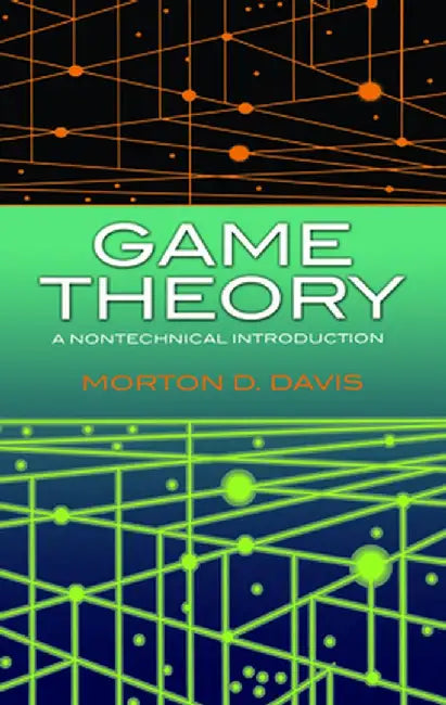 Game Theory: A Nontechnical Introduction by Morton D. Davis