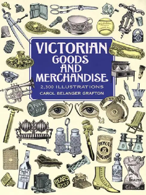 Victorian Goods and Merchandise by Carol Belanger Grafton