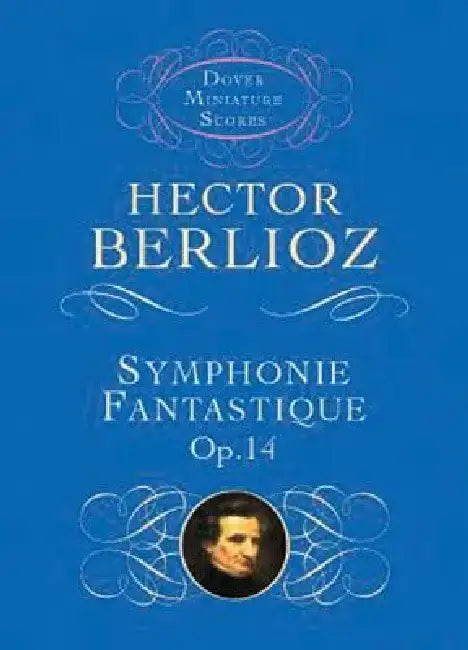 Symphonie Fantastique, Op. 14 (Episode in the Life of an Artist) by Hector Berlioz