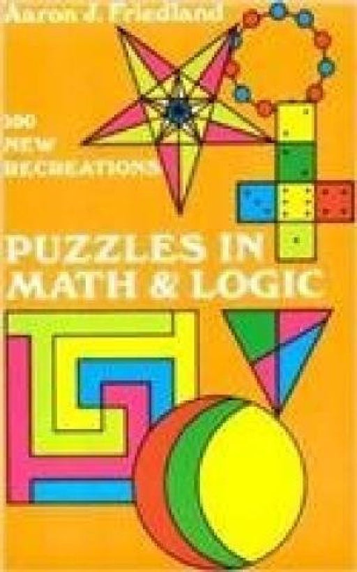 Puzzles In Math & Logic by Aaron J. Friedland