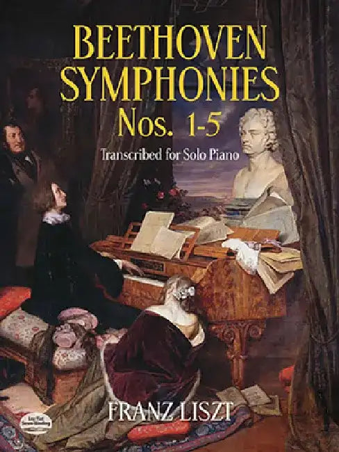 Beethoven Symphonies Nos. 1-5 Transcribed for Solo Piano by Franz Liszt
