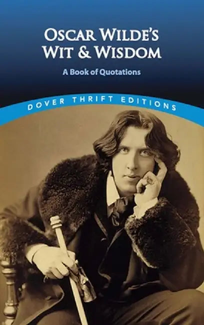 Oscar Wilde's Wit and Wisdom: A Book of Quotations by Oscar Wilde