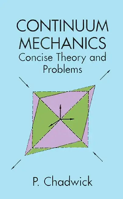 Continuum Mechanics: Concise Theory and Problems by P. Chadwick