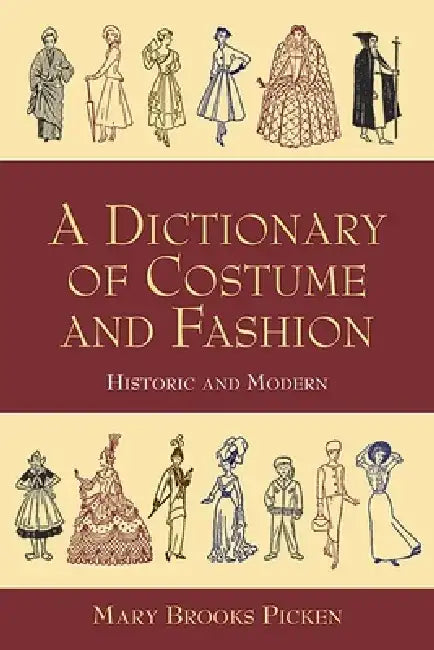 A Dictionary of Costume and Fashion: Historic and Modern by Mary Brooks Picken