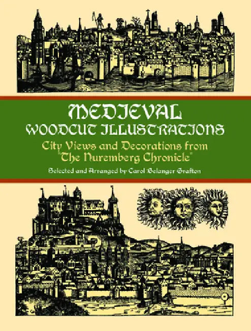 Medieval Woodcut Illustrations: City Views and Decorations from the Nuremberg Chronicle by Carol Belanger Grafton