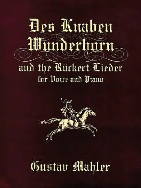 Des Knaben Wunderhorn and the Rückert Lieder for Voice and Piano by Gustav Mahler
