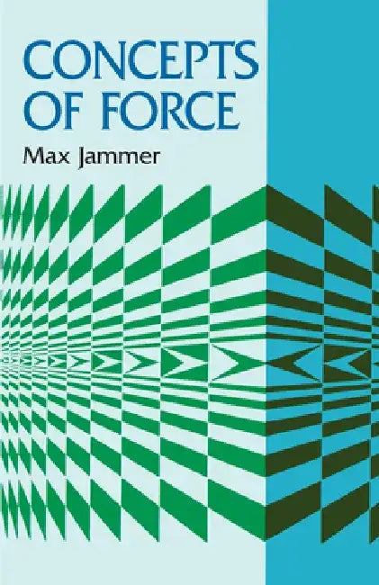 Concepts of Force by Max Jammer