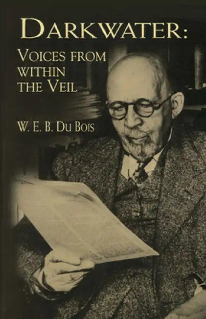 Darkwater: Voices from Within the Veil by W. E. B. Du Bois