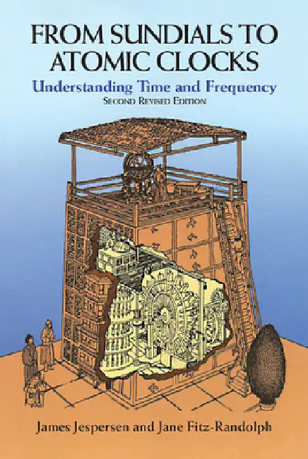 From Sundials to Atomic Clocks: Understanding Time and Frequency, Second Revised Edition by James Jespersen, Jane Fitz-Randolph