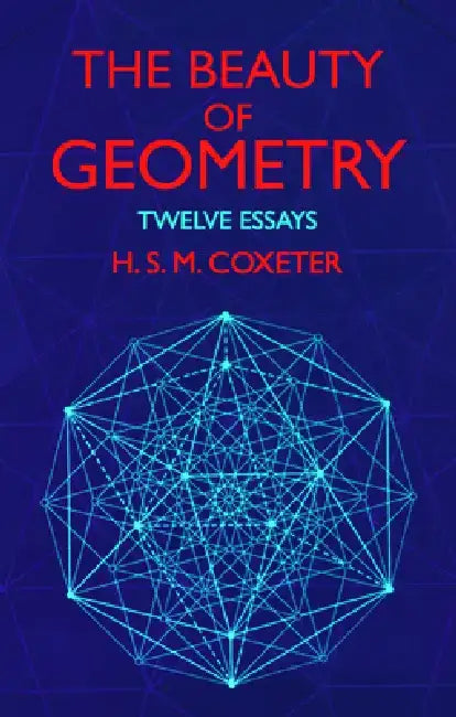 The Beauty of Geometry: Twelve Essays by H. S. M. Coxeter