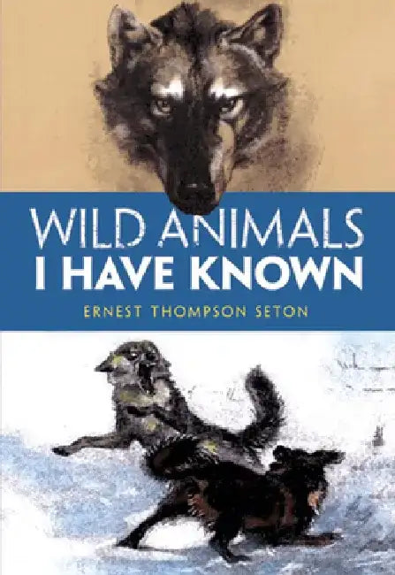 Wild Animals I Have Known by Ernest Thompson Seton