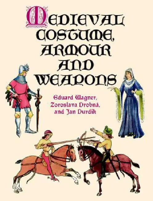 Medieval Costume, Armour and Weapons by Eduard Wagner