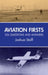 Aviation Firsts: 336 Questions and Answers by Joshua Stoff