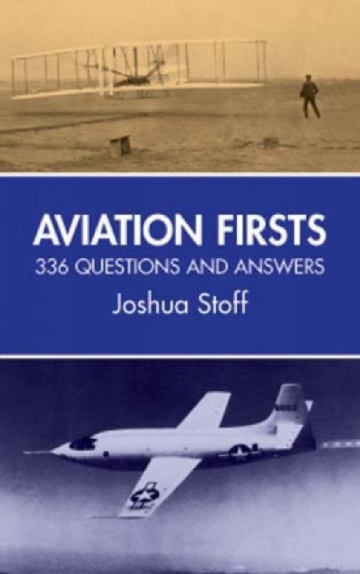 Aviation Firsts: 336 Questions and Answers by Joshua Stoff