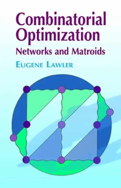Combinatorial Optimization: Networks and Matroids by Eugene S. Lawler