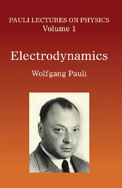 Electrodynamics: Volume 1 of Pauli Lectures on Physics Volume 1 by Wolfgang Pauli