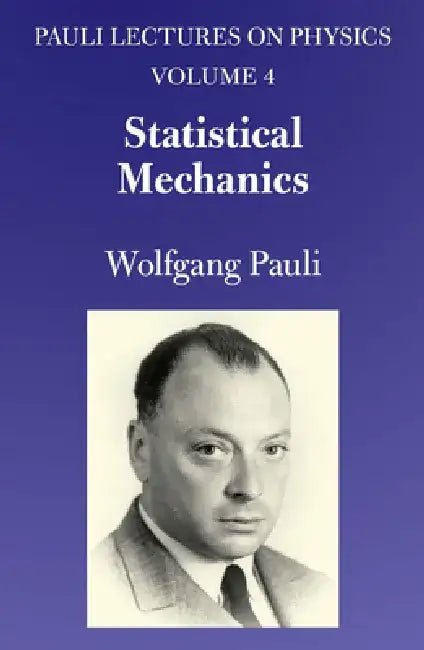 Statistical Mechanics: Volume 4 of Pauli Lectures on Physics Volume 4 by Wolfgang Pauli