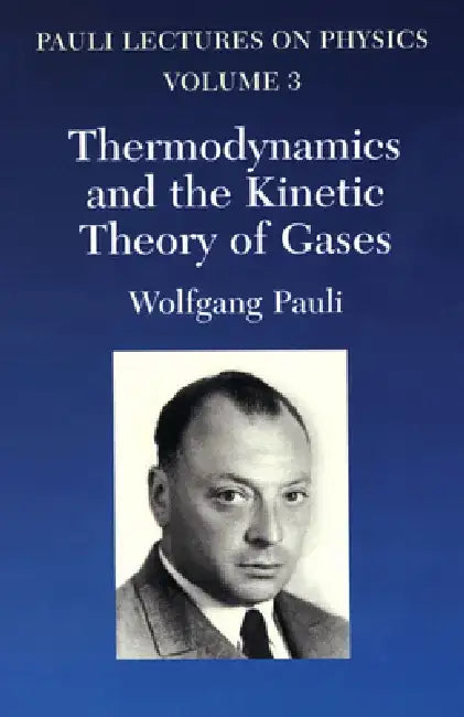 Thermodynamics and the Kinetic Theory of Gases: Volume 3 of Pauli Lectures on Physics Volume 3 by Wolfgang Pauli