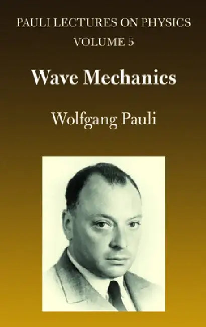 Wave Mechanics: Volume 5 of Pauli Lectures on Physics Volume 5 by Wolfgang Pauli