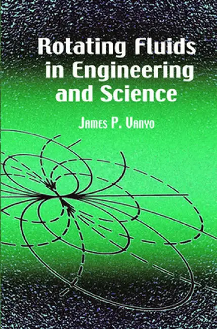 Rotating Fluids in Engineering and Science by James P. Vanyo