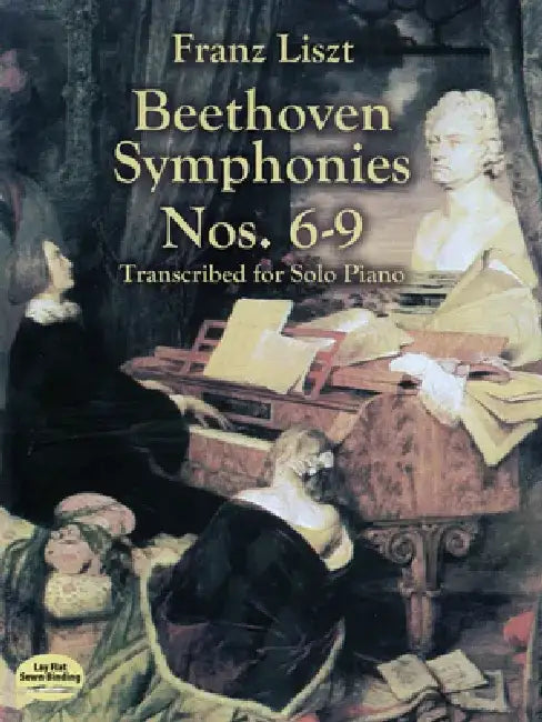 Beethoven Symphonies Nos. 6-9 Transcribed for Solo Piano by Franz Liszt