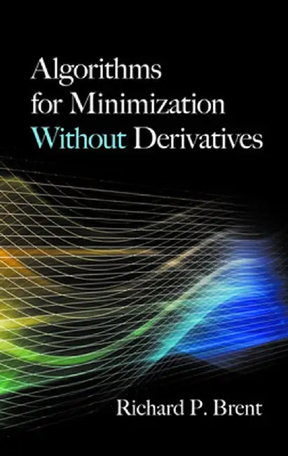 Algorithms for Minimization Without Derivatives by Richard P. Brent
