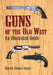 Guns of the Old West: An Illustrated Guide by Charles Edward Chapel