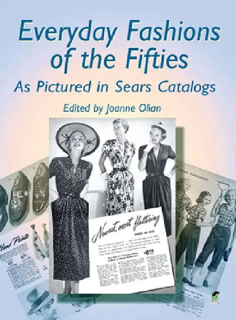 Everyday Fashions of the Fifties as Pictured in Sears Catalogs by Joanne Olian
