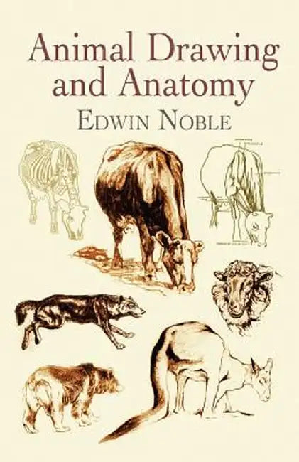 Animal Drawing and Anatomy by Edwin Noble