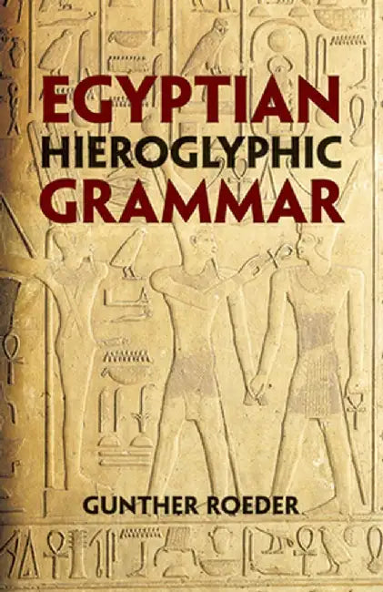 Egyptian Hieroglyphic Grammar: A Handbook for Beginners by Gunther Roeder