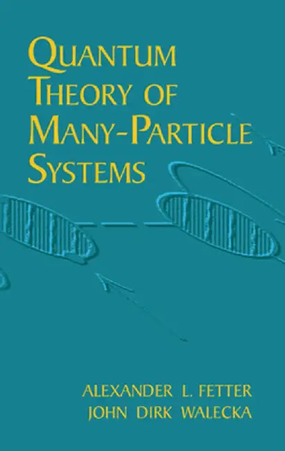 Quantum Theory of Many-Particle Systems by Alexander L. Fetter
