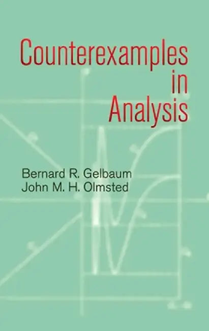 Counterexamples in Analysis by Bernard R. Gelbaum