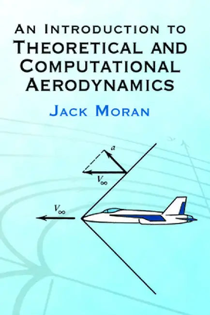 An Introduction to Theoretical and Computational Aerodynamics by Jack Moran