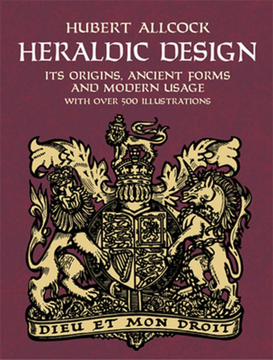 Heraldic Design: Its Origins, Ancient Forms and Modern Usage by Hubert Allcock