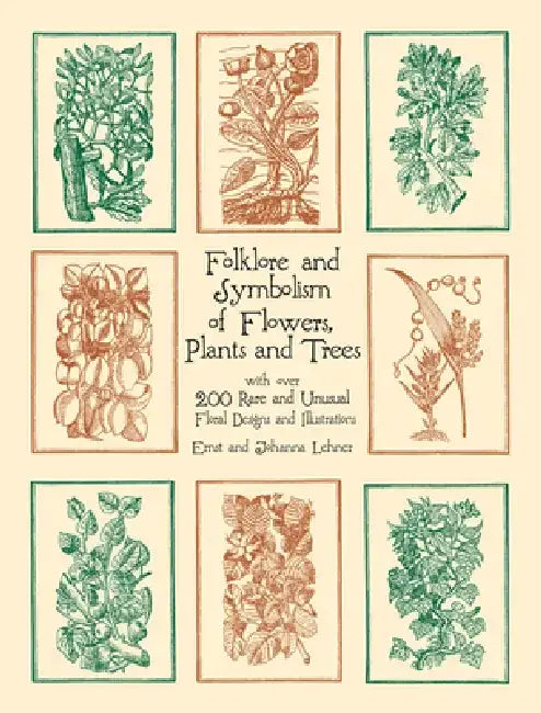 Folklore and Symbolism of Flowers, Plants and Trees by Ernst Lehner
