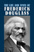 The Life and Times of Frederick Douglass: His Early Life as a Slave, His Escape from Bondage, and His Complete History by Frederick Douglass