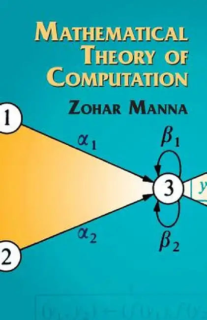 Mathematical Theory of Computation by Zohar Manna