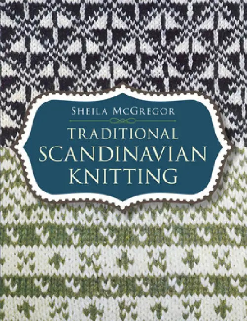 Traditional Scandinavian Knitting by Sheila McGregor