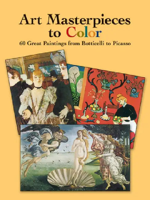 Art Masterpieces to Color: 60 Great Paintings from Botticelli to Picasso by Dover